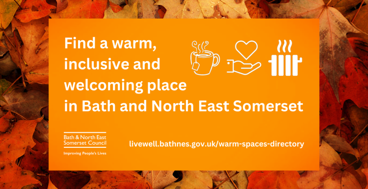 An orange image with white icons of a steaming cup of tea, a heart above a hand, and a radiator. The Bath and North East Somerset Council logo is in the bottom left. White text reads: Find a warm, inclusive and welcoming place in Bath and North East Somerset livewell.bathnes.gov.uk/warm-spaces-directory