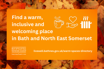 An orange image with white icons of a steaming cup of tea, a heart above a hand, and a radiator. The Bath and North East Somerset Council logo is in the bottom left.  White text reads: Find a warm, inclusive and welcoming place in Bath and North East Somerset  livewell.bathnes.gov.uk/warm-spaces-directory